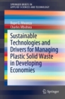 Image for Sustainable Technologies and Drivers for Managing Plastic Solid Waste in Developing Economies