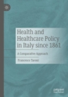 Image for Health and healthcare policy in Italy since 1861: a comparative approach