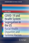 Image for COVID-19 and Health System Segregation in the US : Racial Health Disparities and Systemic Racism