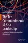 Image for The Ten Commandments of Risk Leadership : A Behavioral Guide on Strategic Risk Management