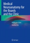 Image for Medical Neuroanatomy for the Boards and the Clinic : Finding the Lesion