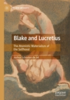 Image for Blake and Lucretius: the atomistic materialism of the selfhood