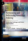 Image for Rethinking and reforming american policing  : leadership challenges and future opportunities