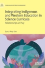 Image for Integrating Indigenous and Western education in science curricula  : relationships at play