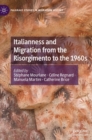 Image for Italianness and Migration from the Risorgimento to the 1960s