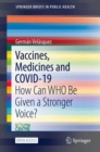 Image for Vaccines, Medicines and COVID-19 : How Can WHO Be Given a Stronger Voice?
