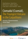 Image for Ciomadul (Csomad), The Youngest Volcano in the Carpathians : Volcanism, Palaeoenvironment, Human Impact