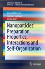 Image for Nanoparticles&#39; Preparation, Properties, Interactions and Self-Organization