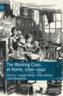 Image for The working class at home, 1790-1940