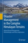 Image for Disaster Management in the Complex Himalayan Terrains: Natural Hazard Management, Methodologies and Policy Implications