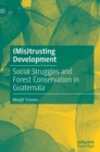 Image for (Mis)trusting development  : social struggles and forest conservation in Guatemala