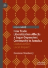 Image for How trade liberalization affects a sugar dependent community in Jamaica  : global action, local impact