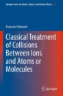 Image for Classical Treatment of Collisions Between Ions and Atoms or Molecules
