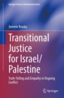 Image for Transitional Justice for Israel/Palestine : Truth-Telling and Empathy in Ongoing Conflict