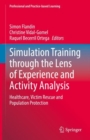 Image for Simulation training through the lens of experience and activity analysis  : healthcare, victim rescue and population protection