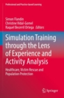 Image for Simulation training through the lens of experience and activity analysis  : healthcare, victim rescue and population protection