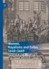 Image for Women, royalisms and exiles 1640-1669: towards writing the royalist diaspora
