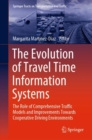 Image for The evolution of travel time information systems  : the role of comprehensive traffic models and improvements towards cooperative driving environments