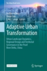 Image for Adaptive Urban Transformation : Urban Landscape Dynamics, Regional Design and Territorial Governance in the Pearl River Delta, China