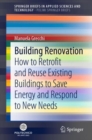 Image for Building Renovation : How to Retrofit and Reuse Existing Buildings to Save Energy and Respond to New Needs