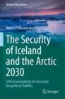 Image for The security of Iceland and the Arctic 2030  : a recommendation for increased geopolitical stability