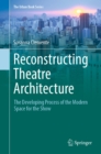 Image for Reconstructing Theatre Architecture: The Developing Process of the Modern Space for the Show