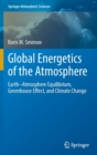 Image for Global Energetics of the Atmosphere : Earth–Atmosphere Equilibrium, Greenhouse Effect, and Climate Change