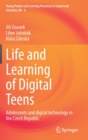 Image for Life and learning of digital teens  : adolescents and digital technology in the Czech Republic