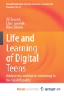 Image for Life and Learning of Digital Teens : Adolescents and digital technology in the Czech Republic