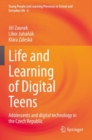 Image for Life and learning of digital teens  : adolescents and digital technology in the Czech Republic