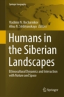 Image for Humans in the Siberian landscapes  : ethnocultural dynamics and interaction with nature and space