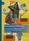 Image for Embodying difference: critical phenomenology and narratives of disability, race, and sexuality