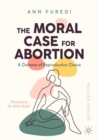 Image for The moral case for abortion  : a defence of reproductive choice