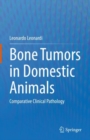 Image for Bone Tumors in Domestic Animals : Comparative Clinical Pathology