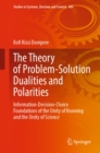 Image for Theory of Problem-Solution Dualities and Polarities: Information-Decision-Choice Foundations of the Unity of Knowing and the Unity of Science : 405