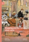 Image for Shopping and the senses, 1800-1970: a sensory history of retail and consumption