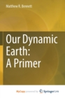 Image for Our Dynamic Earth : A Primer