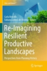 Image for Re-imagining resilient productive landscapes  : perspectives from planning history
