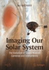 Image for Imaging our Solar System  : the evolution of space mission cameras and instruments