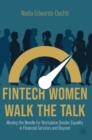 Image for FinTech women walk the talk  : moving the needle for workplace gender equality in financial services and beyond