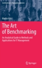 Image for The art of benchmarking  : an analytical guide to methods and applications for IT management