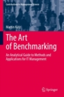 Image for The art of benchmarking  : an analytical guide to methods and applications for IT management
