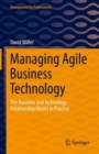 Image for Managing Agile Business Technology: The Business and Technology Relationship Model in Practice