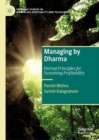 Image for Managing by dharma: eternal principles for sustaining profitability