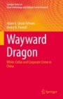Image for Wayward dragon  : white-collar and corporate crime in China