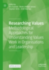 Image for Researching values  : methodological approaches for understanding values work in organisations and leadership
