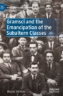 Image for Gramsci and the emancipation of the subaltern classes