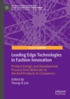 Image for Leading Edge Technologies in Fashion Innovation: Product Design and Development Process from Materials to the End Products to Consumers