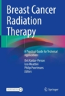 Image for Breast cancer radiation therapy  : a practical guide for technical applications
