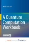 Image for A Quantum Computation Workbook